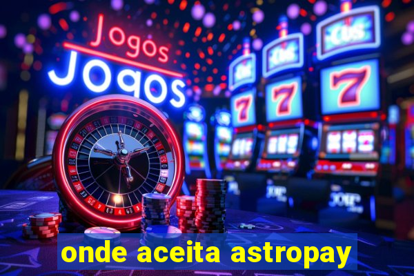 onde aceita astropay